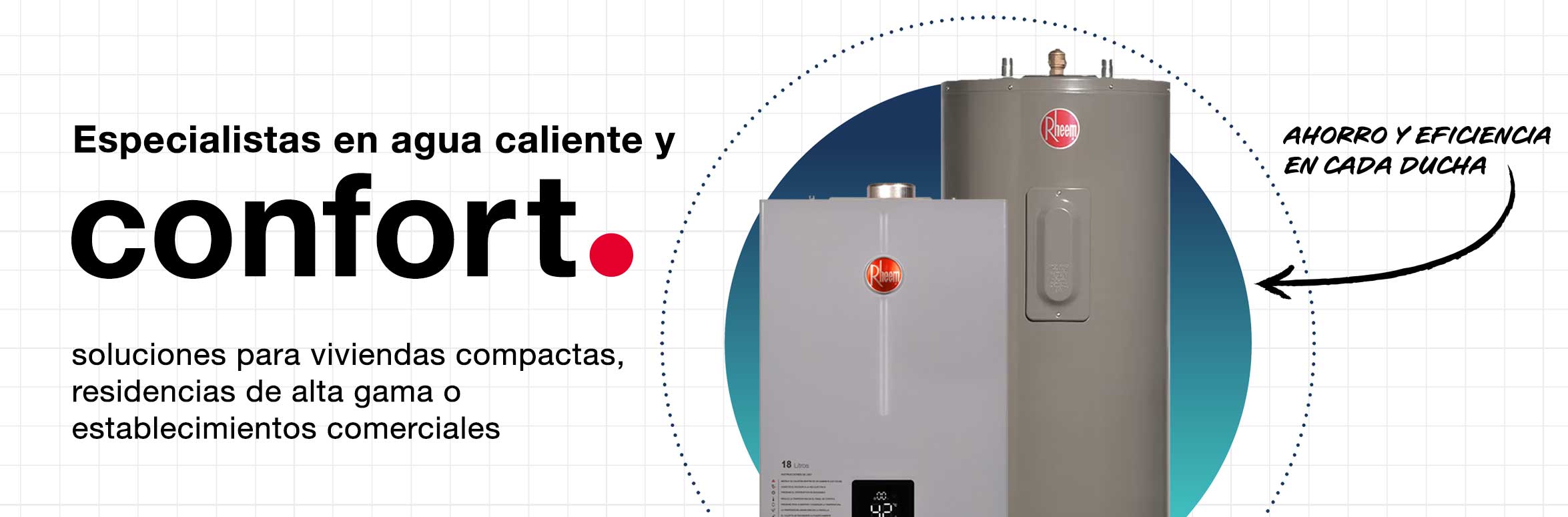 Especialistas en agua caliente y confort; Ahorro y eficiencia con los calentadores Rheem