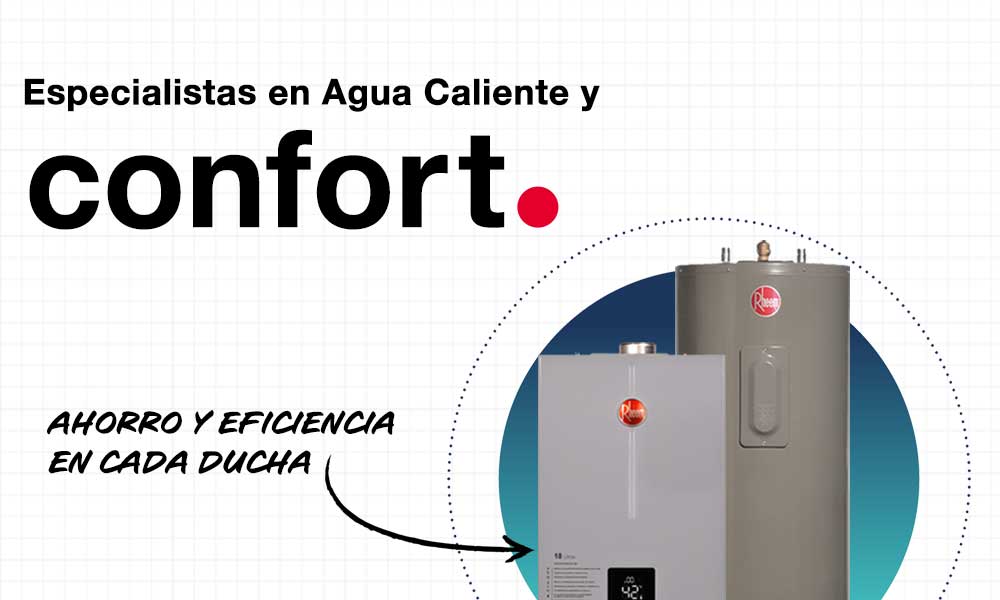 Especialistas en agua claliente y confort; Ahorro y eficiencia con los calentadores Rheem.